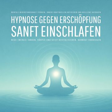 Geführte Hypnose gegen Erschöpfung – Sanft einschlafen, neue Energie tanken, Körper und Geist revitalisieren, Burnout vorbeugen audiobook, Patrick Lynen