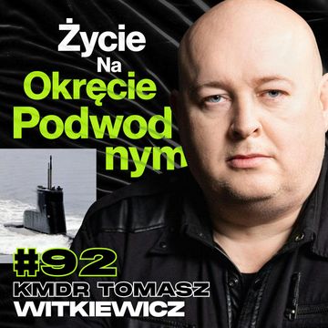 Jak Wygląda Życie Na Polskim Okręcie Podwodnym, Marynarka Wojenna - kmdr Tomasz Witkiewicz #92 audiobook, Przemek Górczyk