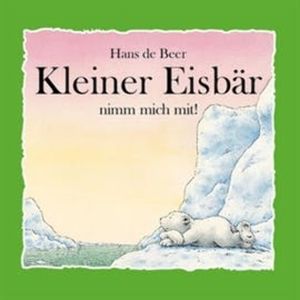 Kleiner Eisbär nimm mich mit!, Hans de Beer