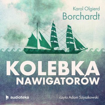 Kolebka nawigatorów audiobook, Karol Olgierd Borchardt