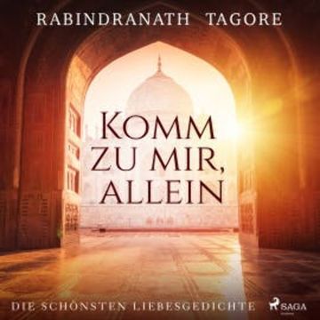 Komm zu mir, allein. Die schönsten Liebesgedichte audiobook, Rabindranath Tagore