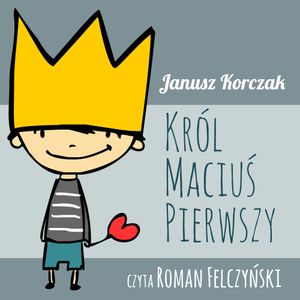 Król Maciuś Pierwszy, Janusz Korczak