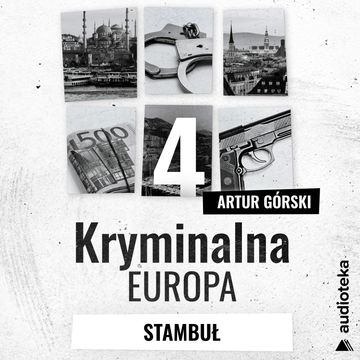 Kryminalna Europa. Odcinek 4. Stambuł audiobook, Artur Górski
