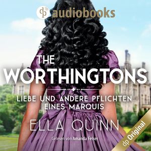 Liebe und andere Pflichten eines Marquis - The Worthingtons, Band 2 (Ungekürzt), Ella Quinn.
