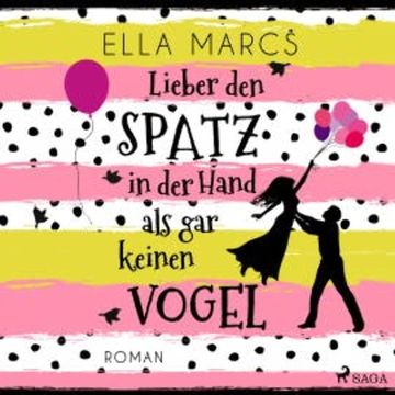 Lieber den Spatz in der Hand als gar keinen Vogel audiobook, Ella Marcs