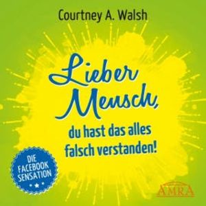 Lieber Mensch, du hast das alles falsch verstanden!, Courtney A. Walsh