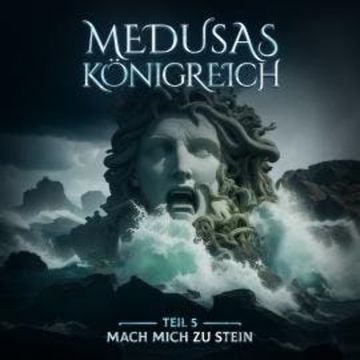 Medusas Königreich, Teil 5: Mach mich zu Stein audiobook, Aikaterini Maria Schlösser
