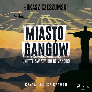 Miasto gangów. Ukryte światy Rio de Janeiro, Łukasz Czeszumski