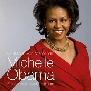 Michelle Obama: Ein amerikanischer Traum, Christoph von Marschall