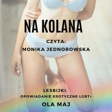 Na kolana. Lesbijki. Opowiadanie erotyczne LGBT+ audiobook, Ola Maj