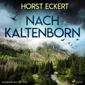 Nach Kaltenborn - Kurzkrimi aus der Eifel (Ungekürzt), Horst Eckert