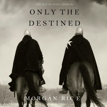 Only the Destined (The Way of Steel - Book Three) audiobook, Morgan Rice