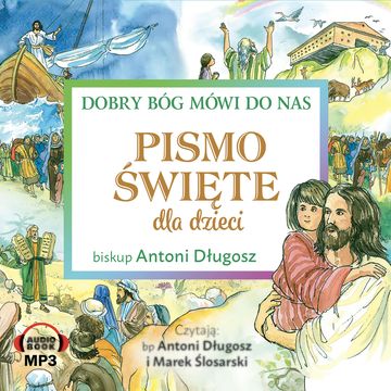 Pismo Święte dla dzieci. Dobry Bóg mówi do nas audiobook, Antoni Długosz