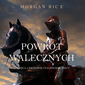 Powrót Walecznych (Księga 2 Królowie I Czarnoksiężnicy), Morgan Rice