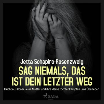 Sag niemals, das ist dein letzter Weg - Flucht aus Ponar - eine Mutter und ihre kleine Tochter kämpfen ums Überleben audiobook, Jetta Schapiro-Rosenzweig