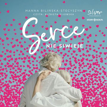 Serce nie siwieje audiobook, Hanna Bilińska-Stecyszyn