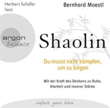 Shaolin - Du musst nicht kämpfen, um zu siegen audiobook, Bernhard Moestl