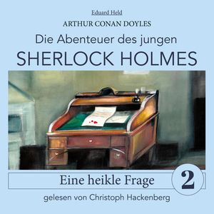 Sherlock Holmes: Eine heikle Frage - Die Abenteuer des jungen Sherlock Holmes, Folge 2 (Ungekürzt), Eduard Held, Sir Arthur Conan Doyle