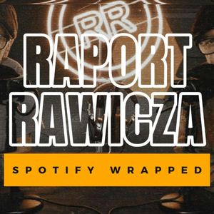 Spotify Wrapped. RAPORT RAWICZA e02, Artur Rawicz