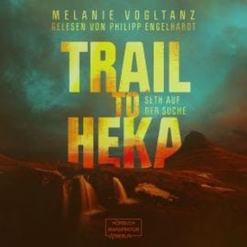 Trail to Heka - Kemet, Band 4 (ungekürzt) audiobook, Melanie Vogltanz