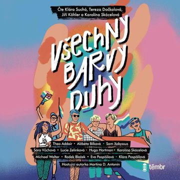 Všechny barvy duhy audiobook, Alžběta Bílková, Eva Pospíšilová, Hugo Hartman, Karolína Skácelová, Kateřina Doležalová, Klára Pospíšilová, Lucie Zelinková, Martina D. Antonín, Michael Walter, Radek Blažek, Sára Vůchová, Theo Addair