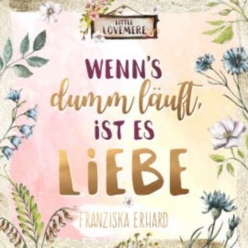 Wenn's dumm läuft, ist es Liebe audiobook, Franziska Erhard