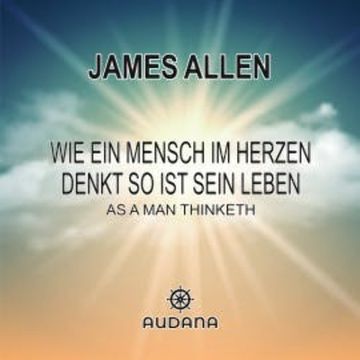 Wie ein Mensch im Herzen denkt so ist sein Leben audiobook, Audana Verlag