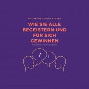 Wie Sie alle begeistern und für sich gewinnen, Ingo Hoppe