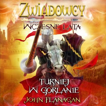 Zwiadowcy. Turniej w Gorlanie. Wczesne lata. Tom 1 audiobook, John Flanagan