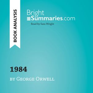 1984 by George Orwell (Book Analysis), Bright Summaries