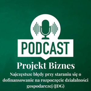 57. Najczęstsze błędy przy staraniu się o dofinansowanie na rozpoczęcie działalności gospodarczej (JDG), Projekt Biznes Sp. z o. o.