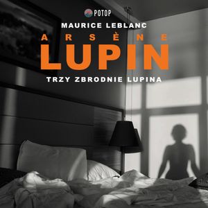 Arsène Lupin. Trzy zbrodnie Lupina, Maurice Leblanc
