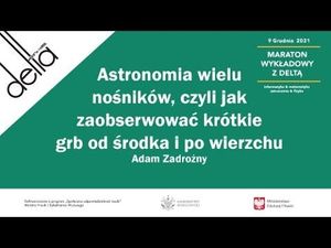 Astronomia wielu nośników, czyli jak zaobserwować krótkie grb od środka i po wierzchu -Adam Zadrożny, Wszechnica FWW