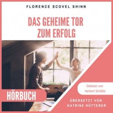 Das geheime Tor zum Erfolg audiobook, Florence Scovel Shinn