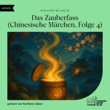 Das Zauberfass (Chinesische Märchen, Folge 4) audiobook, Richard Wilhelm