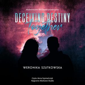 Deceiving Destiny Together, Weronika Szutkowska