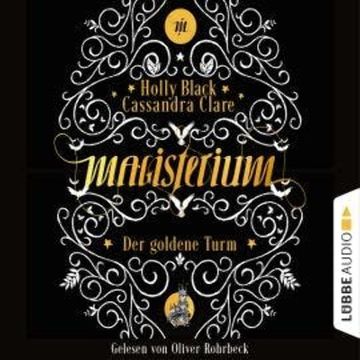 Der goldene Turm - Magisterium, Teil 5 (Ungekürzt) audiobook, Cassandra Clare, Holly Black