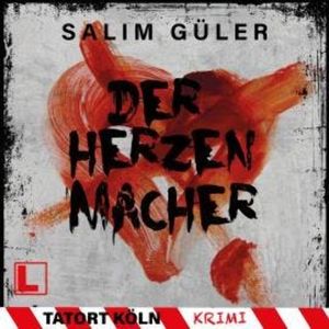 Der Herzenmacher - Tatort Köln, Band 13 (ungekürzt), Salim Güler