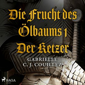 Der Ketzer (Die Frucht des Ölbaums 1), Gabrielle C. J. Couillez