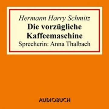 Die vorzügliche Kaffeemaschine audiobook, Hermann Harry Schmitz
