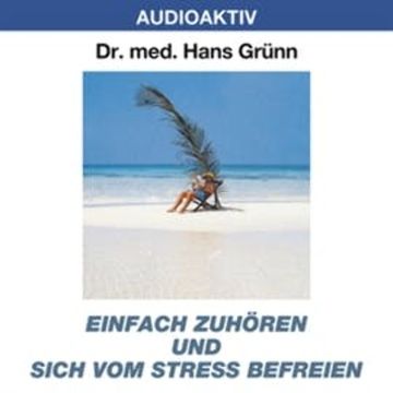 Einfach zuhören und sich vom Stress befreien audiobook, Dr. Hans Grünn