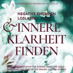 Energetische Reinigung im Schlaf: Negative Energien loslassen & innere Klarheit finden, Raphael Kempermann