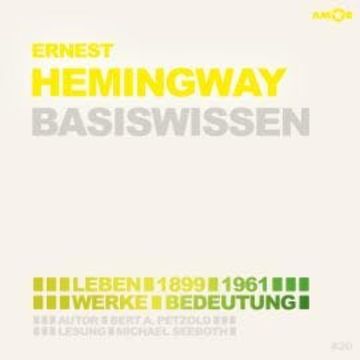 Ernest Hemingway (1899-1961) Basiswissen - Leben, Werk, Bedeutung (Ungekürzt) audiobook, Bert Alexander Petzold