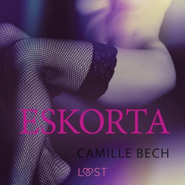 Eskorta. Opowiadanie erotyczne audiobook, Camille Bech