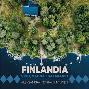 Finlandia. Sisu, sauna i salmiakki audiobook, Aleksandra Michta-Juntunen