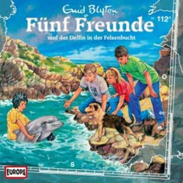 Folge 112: Fünf Freunde und der Delfin in der Felsenbucht audiobook, Enid Blyton