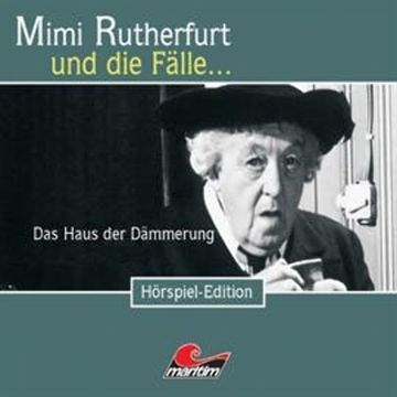Mimi Rutherfurt und die Fälle... Das Haus der Dämmerung (Folge 23) audiobook, Maureen Butcher