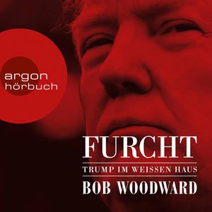 Furcht - Trump im weißen Haus, Bob Woodward