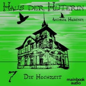 Haus der Hüterin: Band 7 - Die Hochzeit, Andrea Habeney