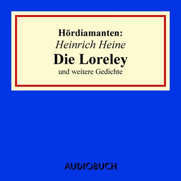 Hördiamanten: "Die Loreley" und andere Gedichte audiobook, Heinrich Heine